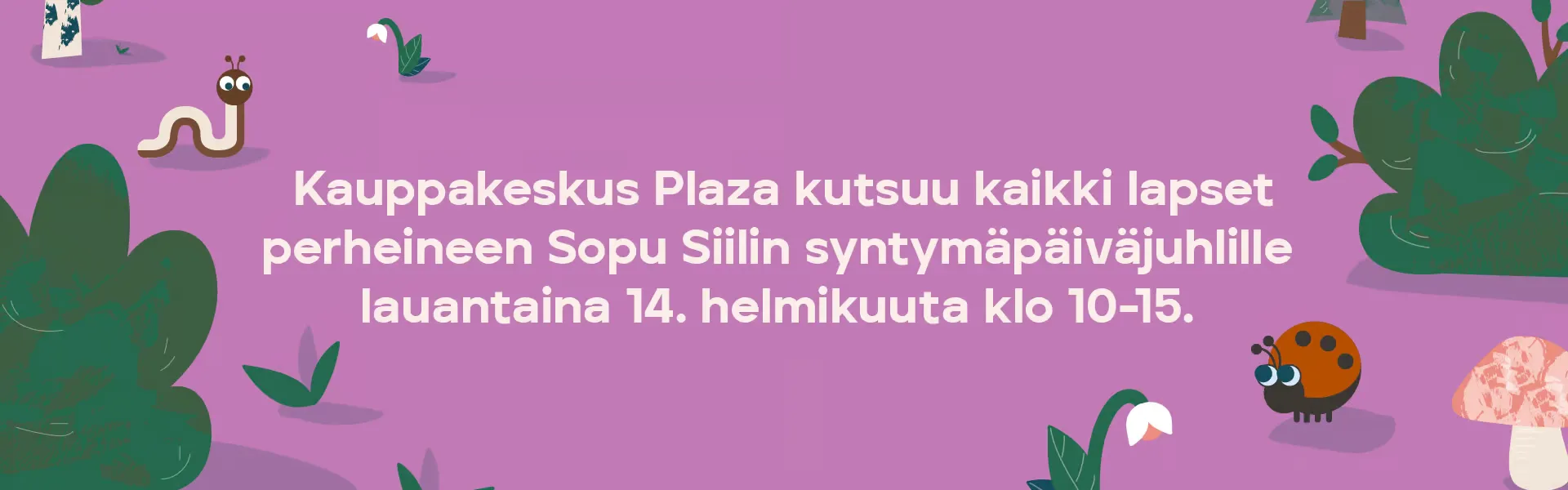 Kauppakeskus Plaza kutsuu kaikki lapset perheineen Sopu Siilin syntymäpäiväjuhlille lauantaina 14. helmikuuta klo 10–15.